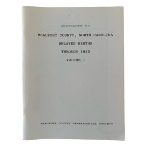 Abstracts of Beaufort Co NC Delayed Births Vol 1