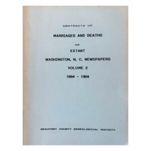 Abstracts of Marriages and Deaths of Extant Washington, N. C. Newspapers Vol 2 1884 - 1904